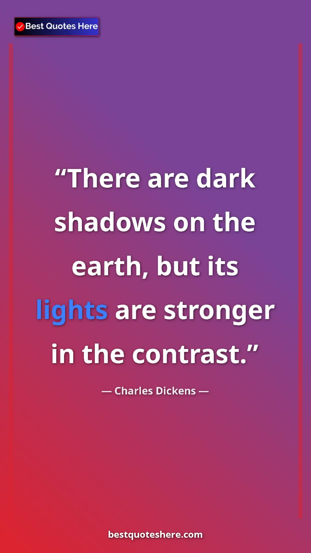 Charles Dickens Quote Card: "There are dark shadows on the earth, but its lights are..." Pinterest quote poster by Charles Dickens: "There are dark shadows on the earth, but its lights are..."