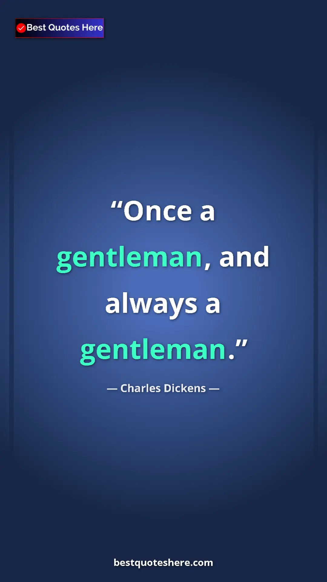 Pinterest quote poster by Charles Dickens: "Once a gentleman, and always a gentleman."