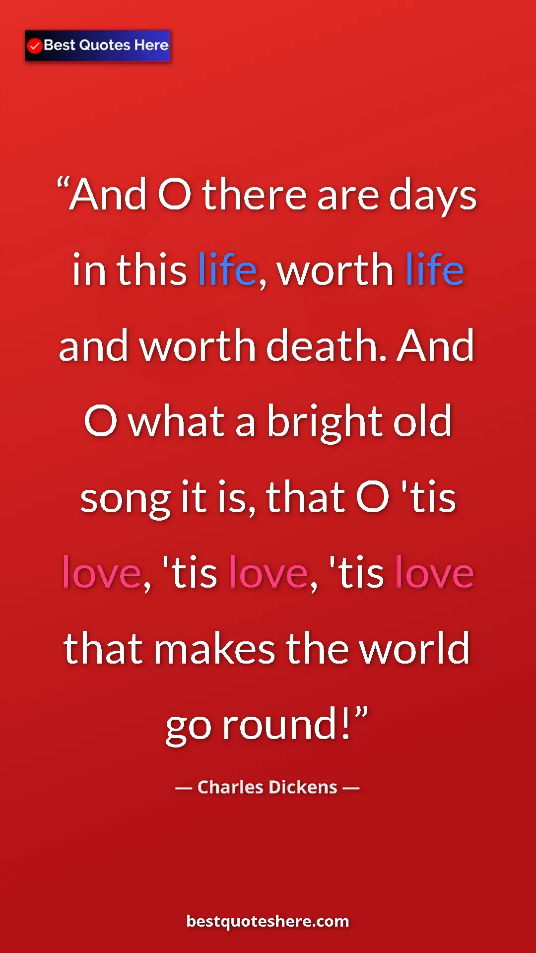 Charles Dickens Quote Card: "And O there are days in this life, worth life and worth..." Pinterest quote poster by Charles Dickens: "And O there are days in this life, worth life and worth..."