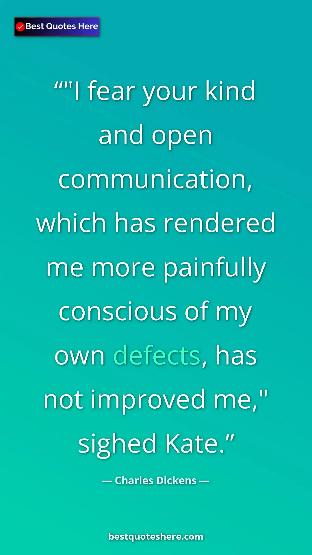 Pinterest quote poster by Charles Dickens: ""I fear your kind and open communication, which has..."