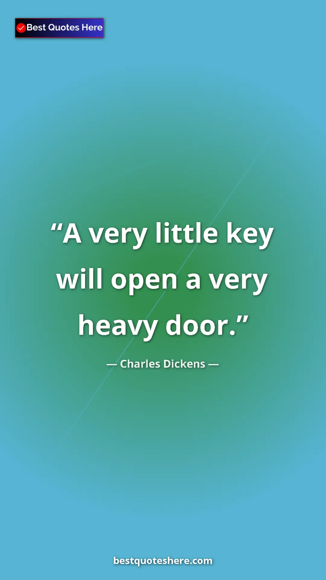 Pinterest quote poster by Charles Dickens: "A very little key will open a very heavy door."