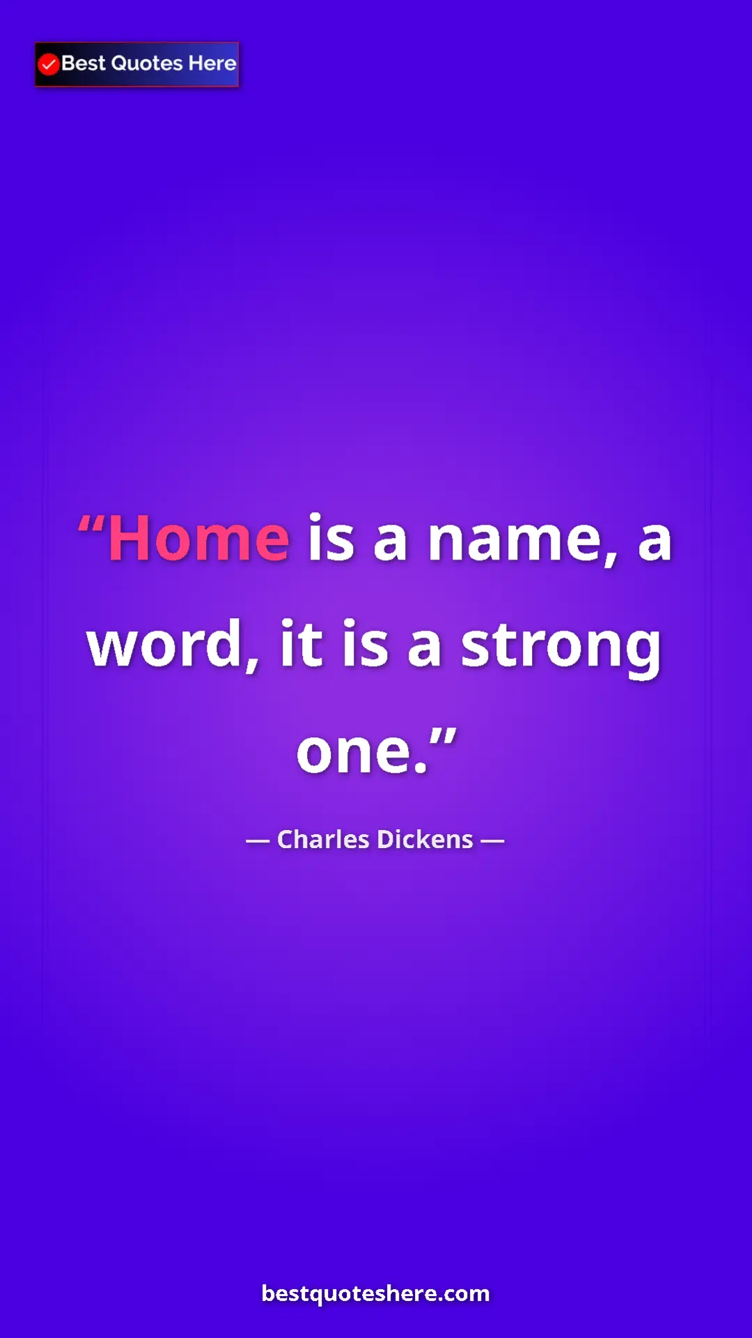 Charles Dickens Quote Card: "Home is a name, a word, it is a strong one." Pinterest quote poster by Charles Dickens: "Home is a name, a word, it is a strong one."