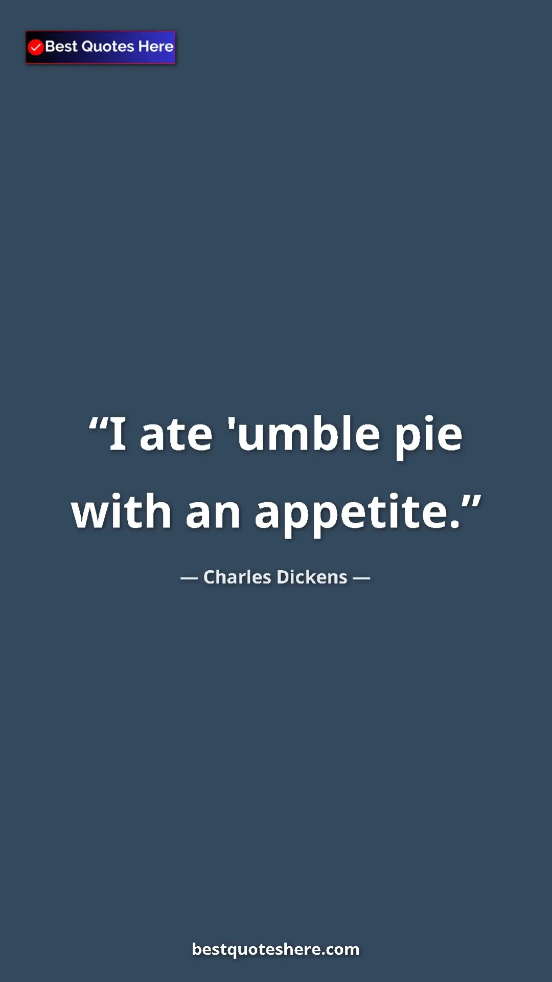 Pinterest quote poster by Charles Dickens: "I ate 'umble pie with an appetite."