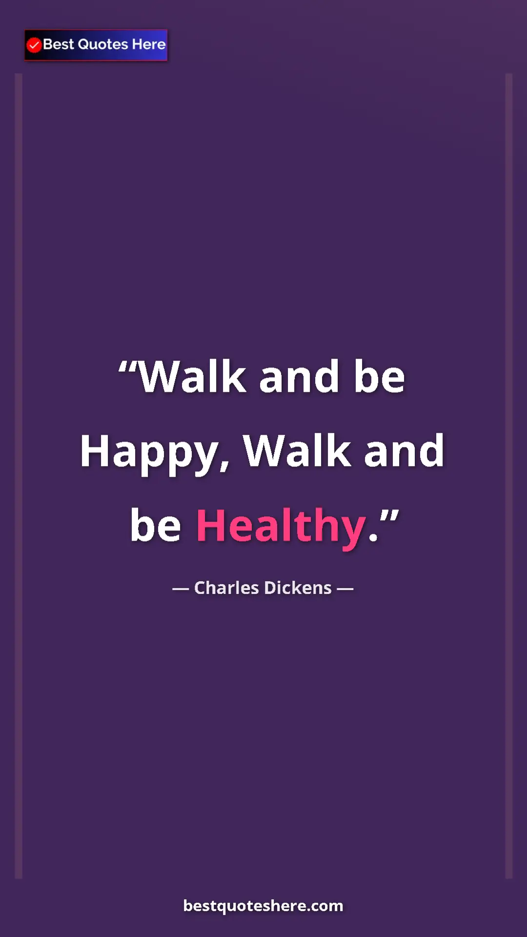 Charles Dickens Quote Card: "Walk and be Happy, Walk and be Healthy." Pinterest quote poster by Charles Dickens: "Walk and be Happy, Walk and be Healthy."