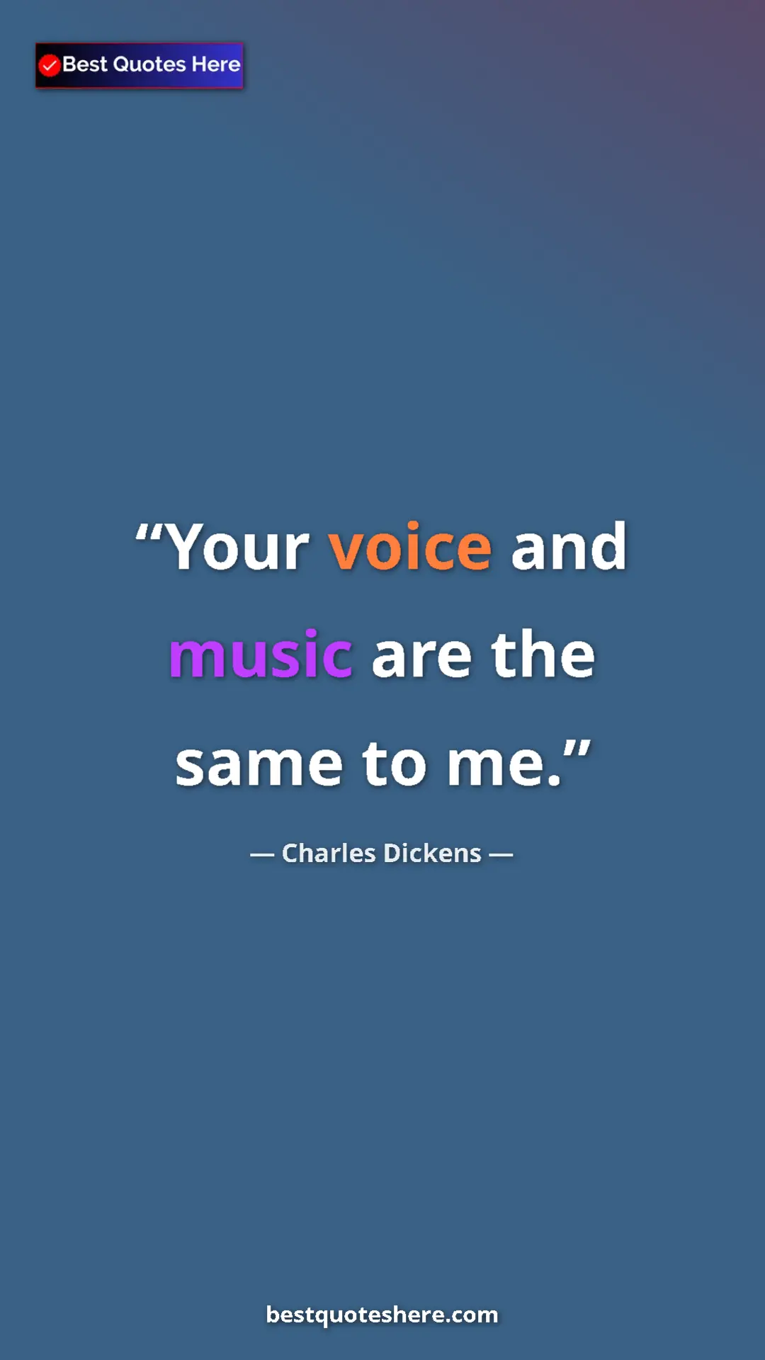Charles Dickens Quote Card: "Your voice and music are the same to me." Pinterest quote poster by Charles Dickens: "Your voice and music are the same to me."