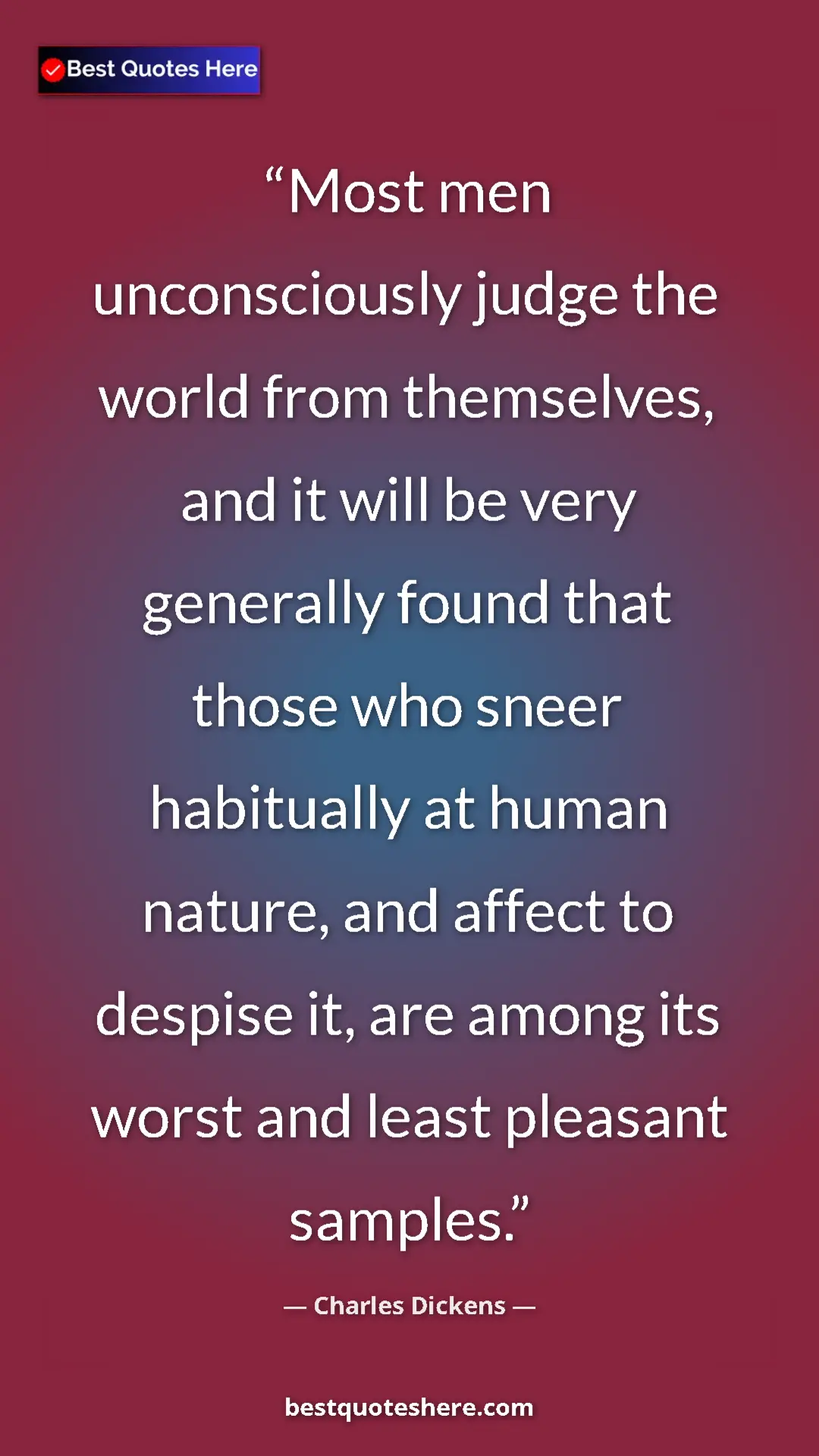 Pinterest quote poster by Charles Dickens: "Most men unconsciously judge the world from themselves, and..."