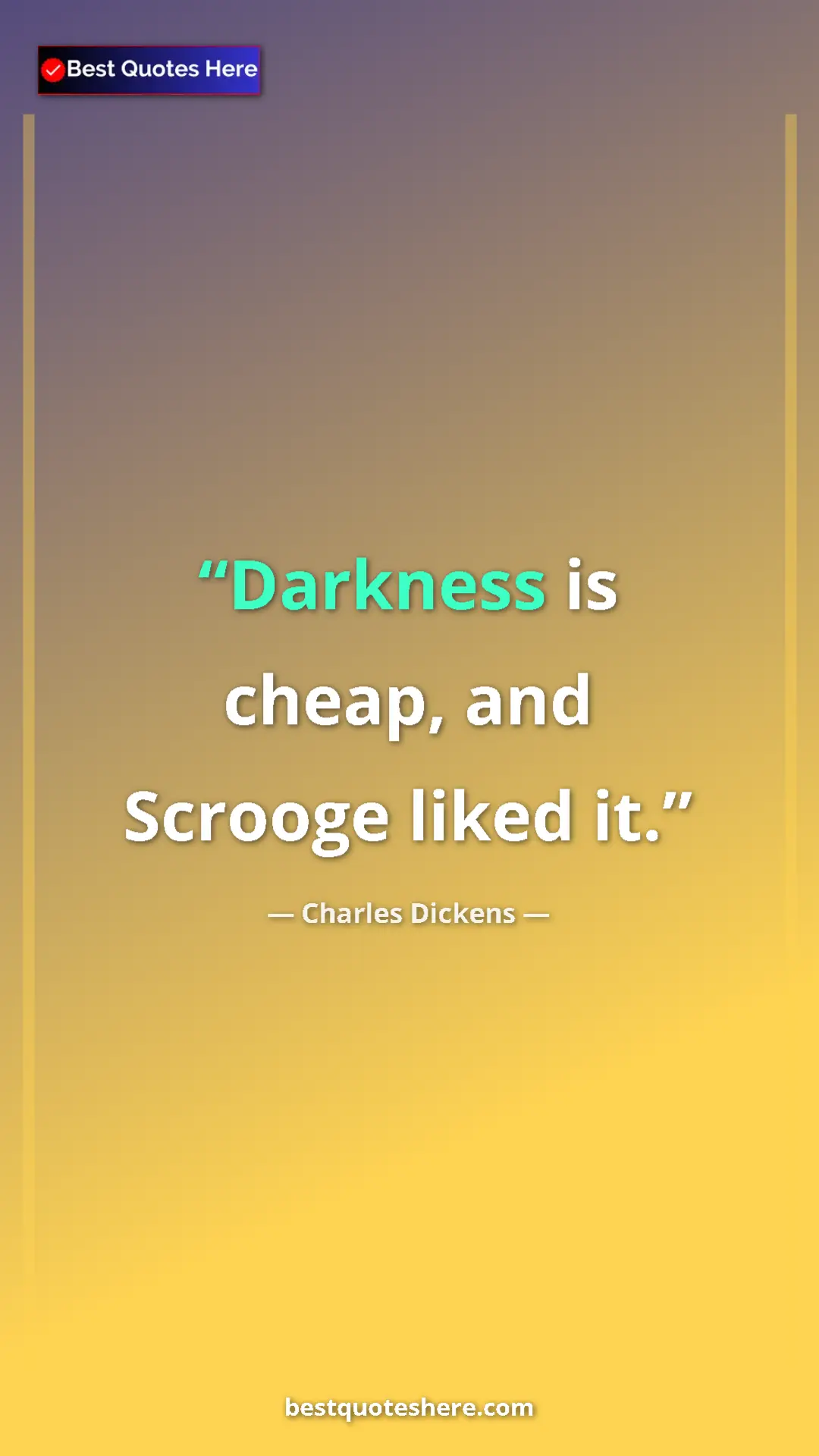Pinterest quote poster by Charles Dickens: "Darkness is cheap, and Scrooge liked it."