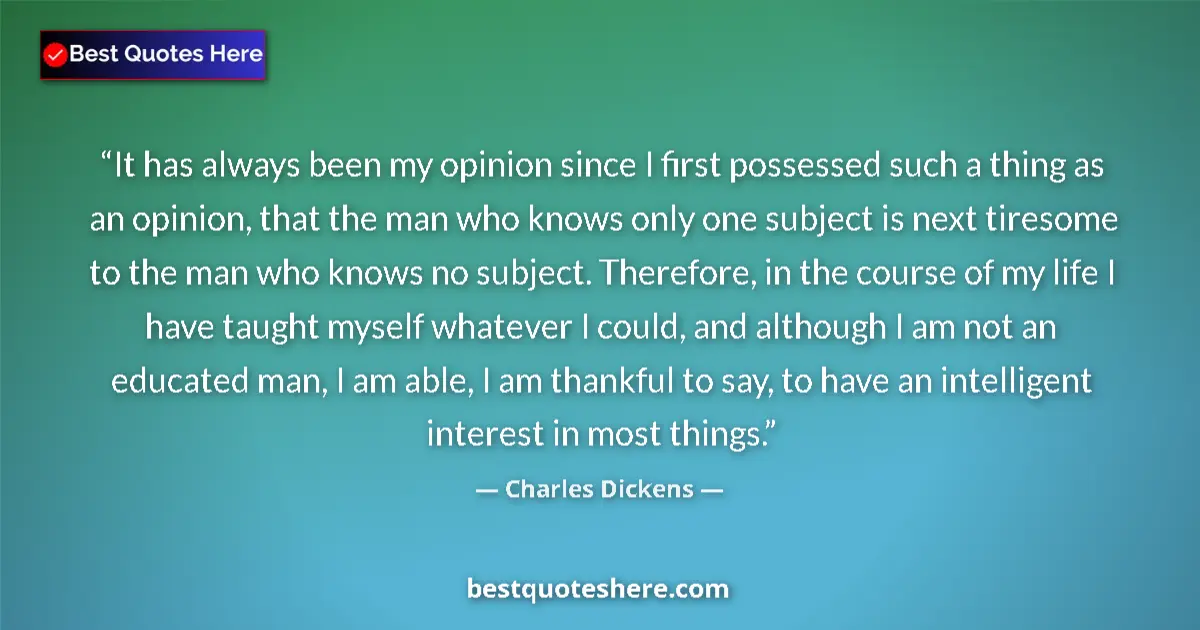 Quote by Charles Dickens: It has always been my opinion since I first posses