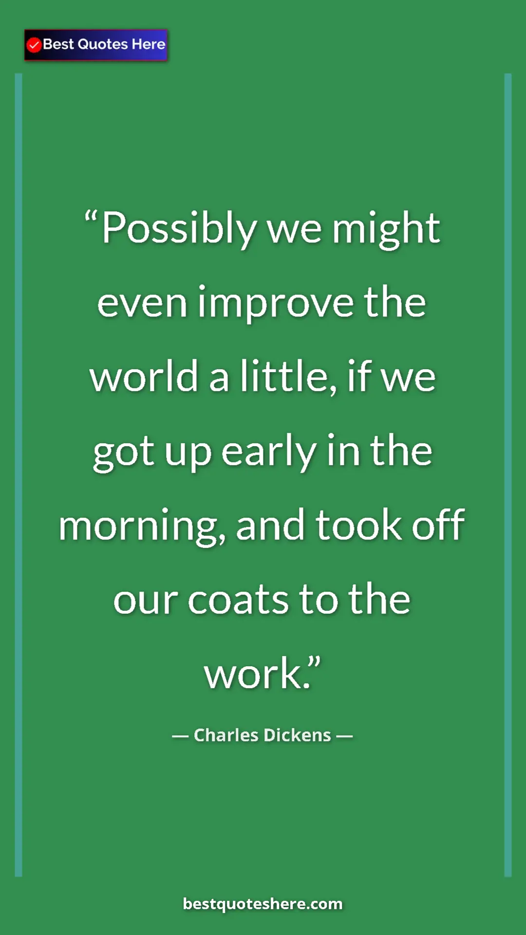 Pinterest quote poster by Charles Dickens: "Possibly we might even improve the world a little, if we..."
