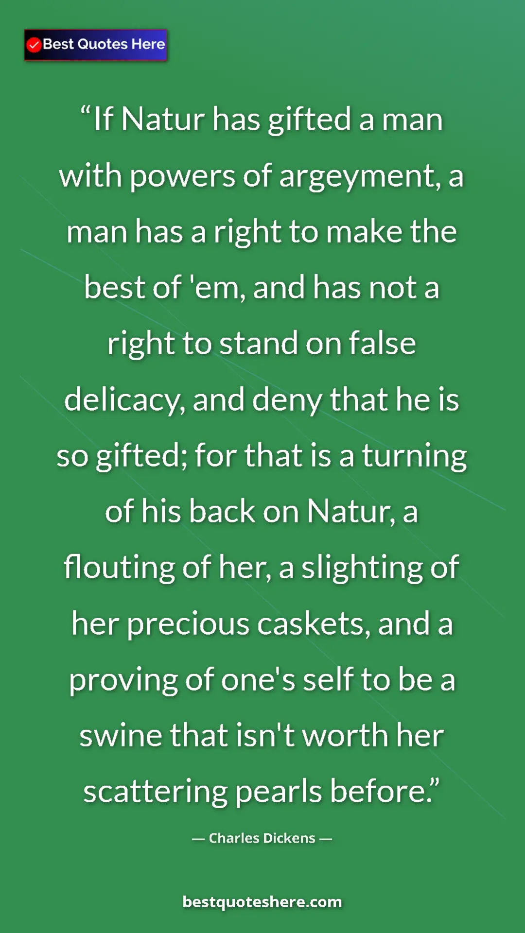 Pinterest quote poster by Charles Dickens: "If Natur has gifted a man with powers of argeyment, a man..."