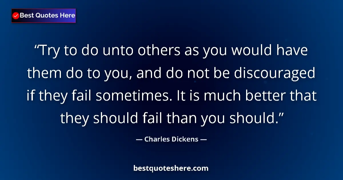 Quote by Charles Dickens: Try to do unto others as you would have them do to you, and do not be discouraged if they fail somet...