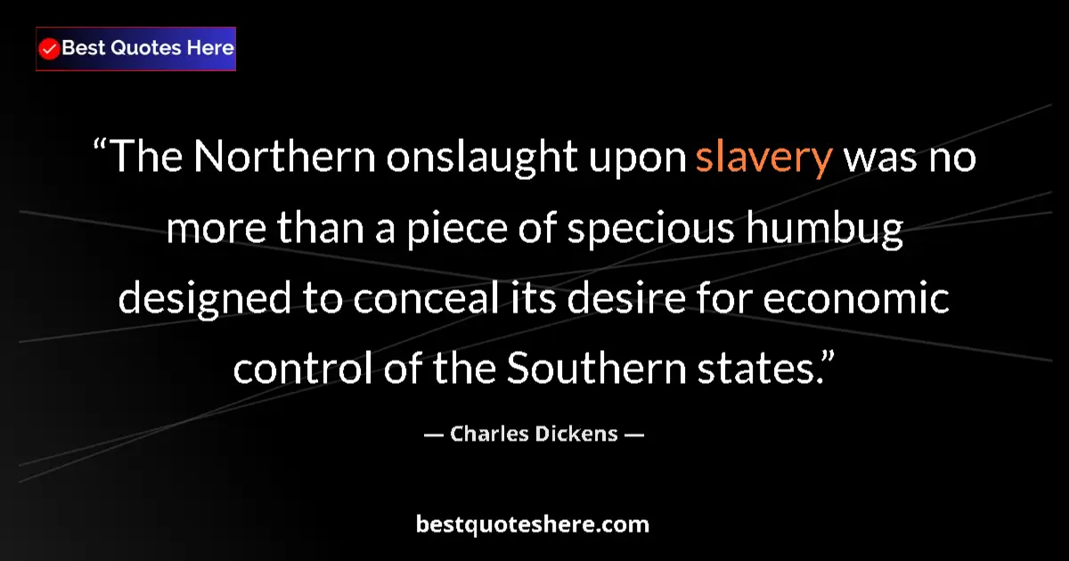 Quote by Charles Dickens: The Northern onslaught upon slavery was no more th