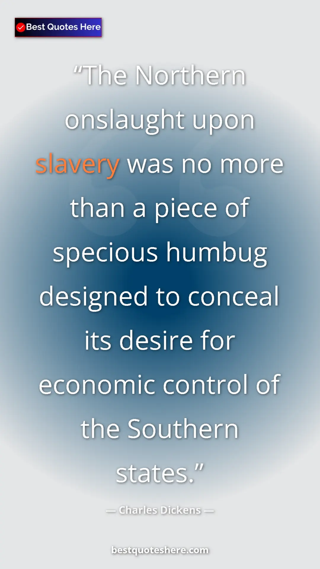 Charles Dickens Quote Card: "The Northern onslaught upon slavery was no more than a..." Pinterest quote poster by Charles Dickens: "The Northern onslaught upon slavery was no more than a..."