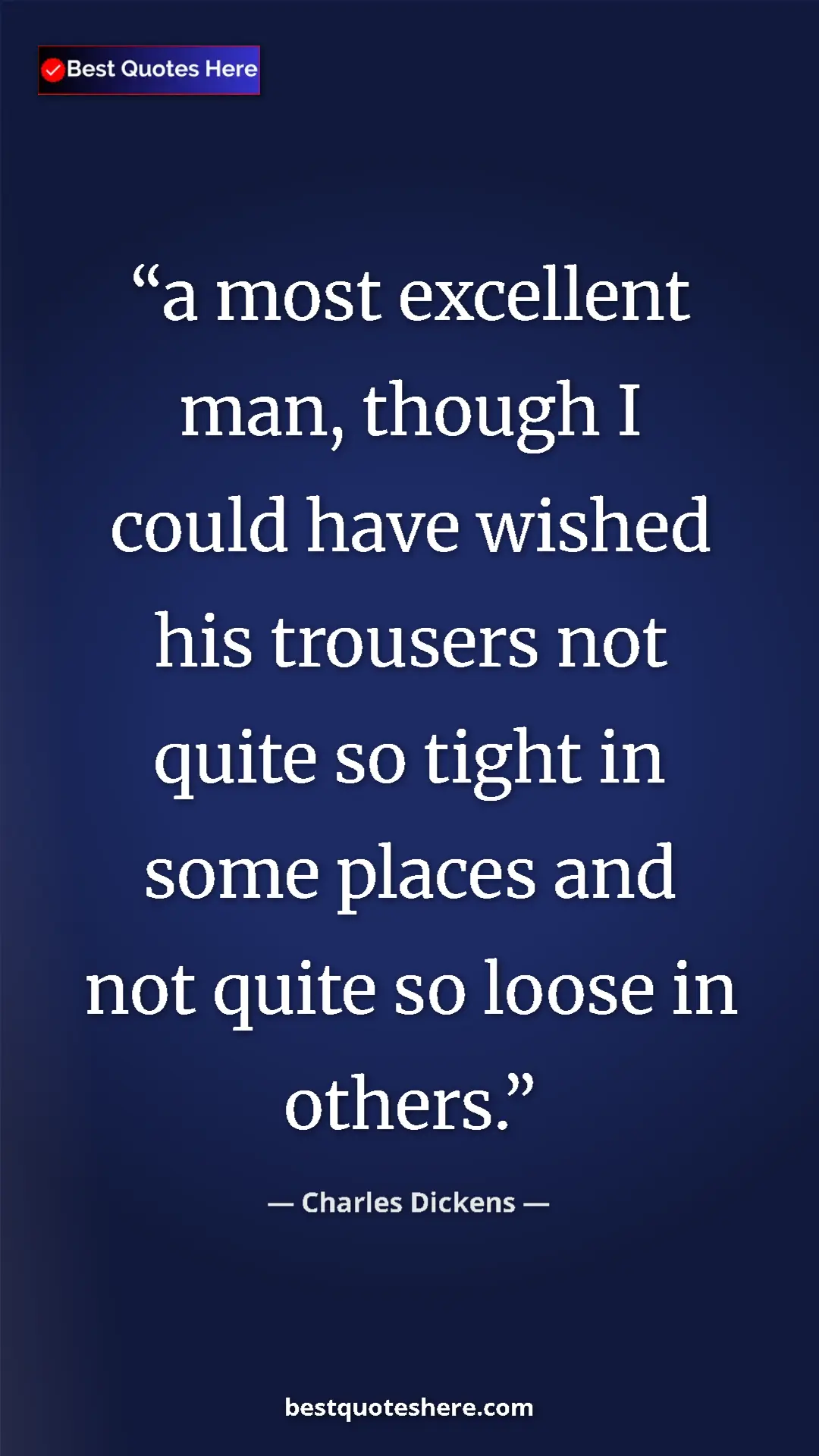Pinterest quote poster by Charles Dickens: "a most excellent man, though I could have wished his..."
