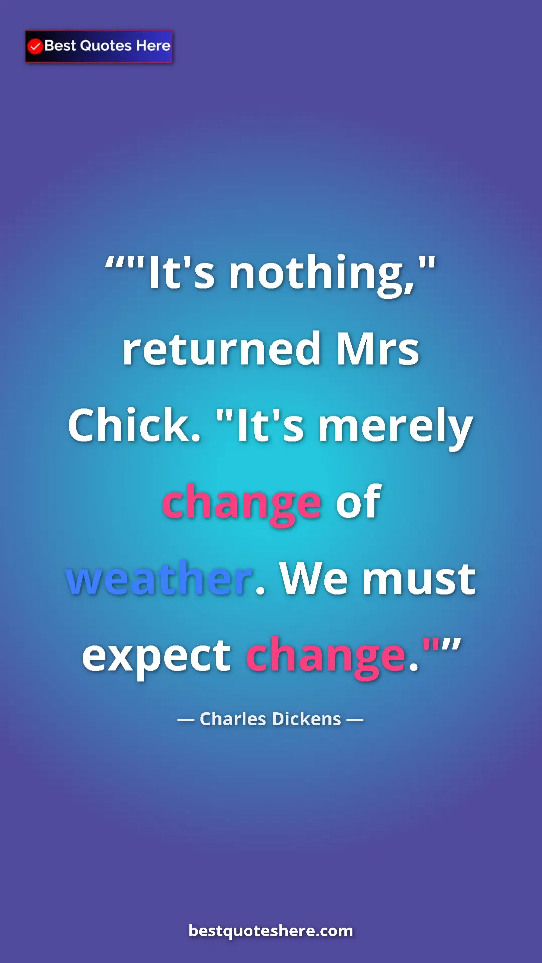 Charles Dickens Quote Card: ""It's nothing," returned Mrs Chick. "It's merely change of..." Pinterest quote poster by Charles Dickens: ""It's nothing," returned Mrs Chick. "It's merely change of..."