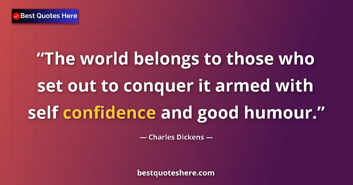 Quote by Charles Dickens: The world belongs to those who set out to conquer