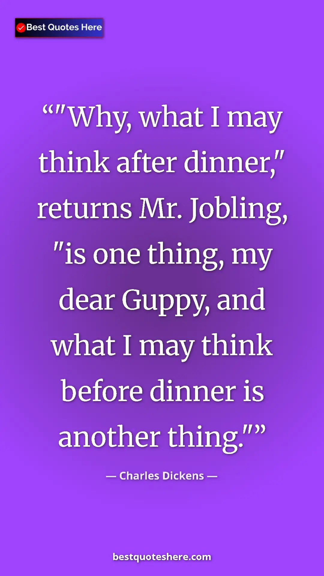 Pinterest quote poster by Charles Dickens: ""Why, what I may think after dinner," returns Mr. Jobling,..."