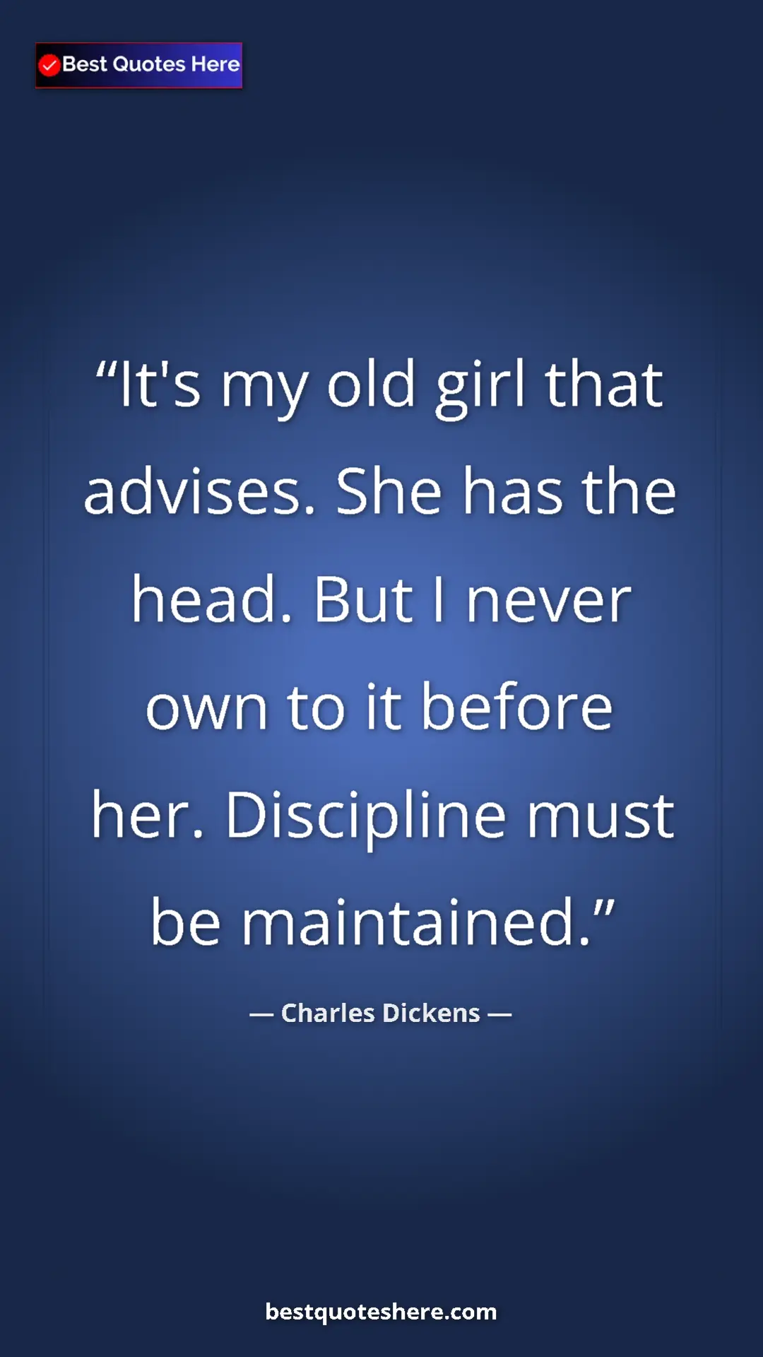 Pinterest quote poster by Charles Dickens: "It's my old girl that advises. She has the head. But I..."