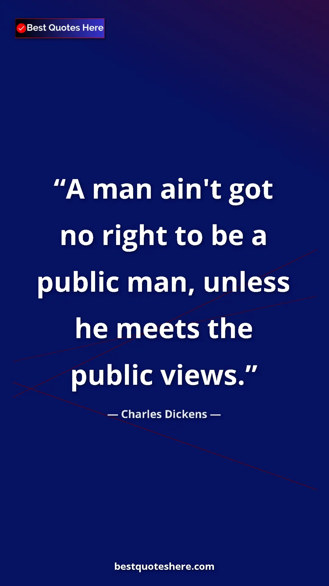 Charles Dickens Quote Card: "A man ain't got no right to be a public man, unless he..." Pinterest quote poster by Charles Dickens: "A man ain't got no right to be a public man, unless he..."