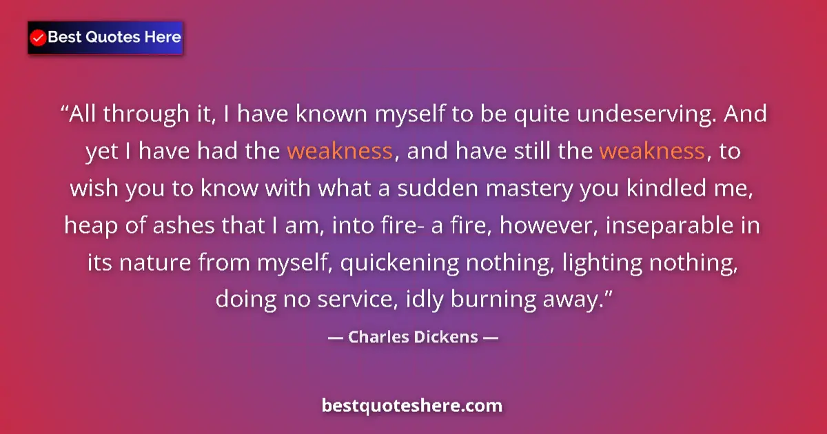 Quote by Charles Dickens: All through it, I have known myself to be quite un