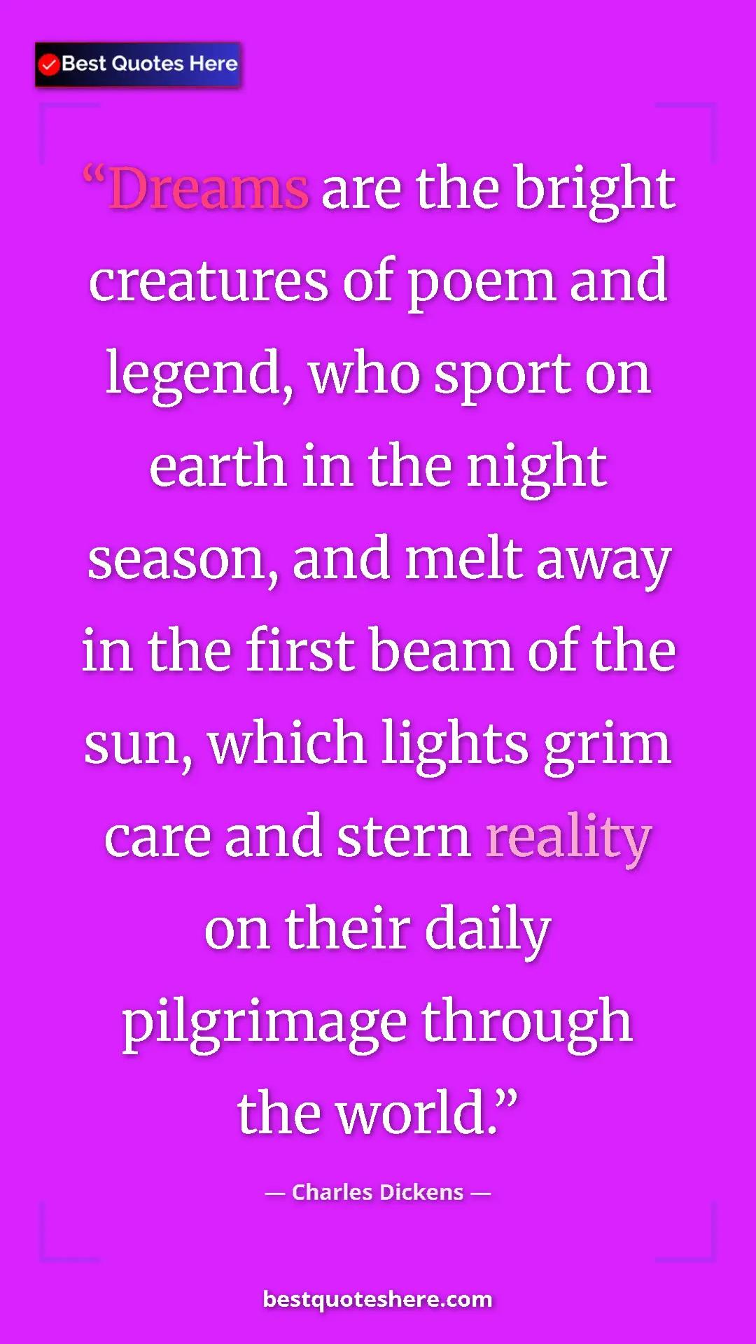 Charles Dickens Quote Card: "Dreams are the bright creatures of poem and legend, who..." Pinterest quote poster by Charles Dickens: "Dreams are the bright creatures of poem and legend, who..."
