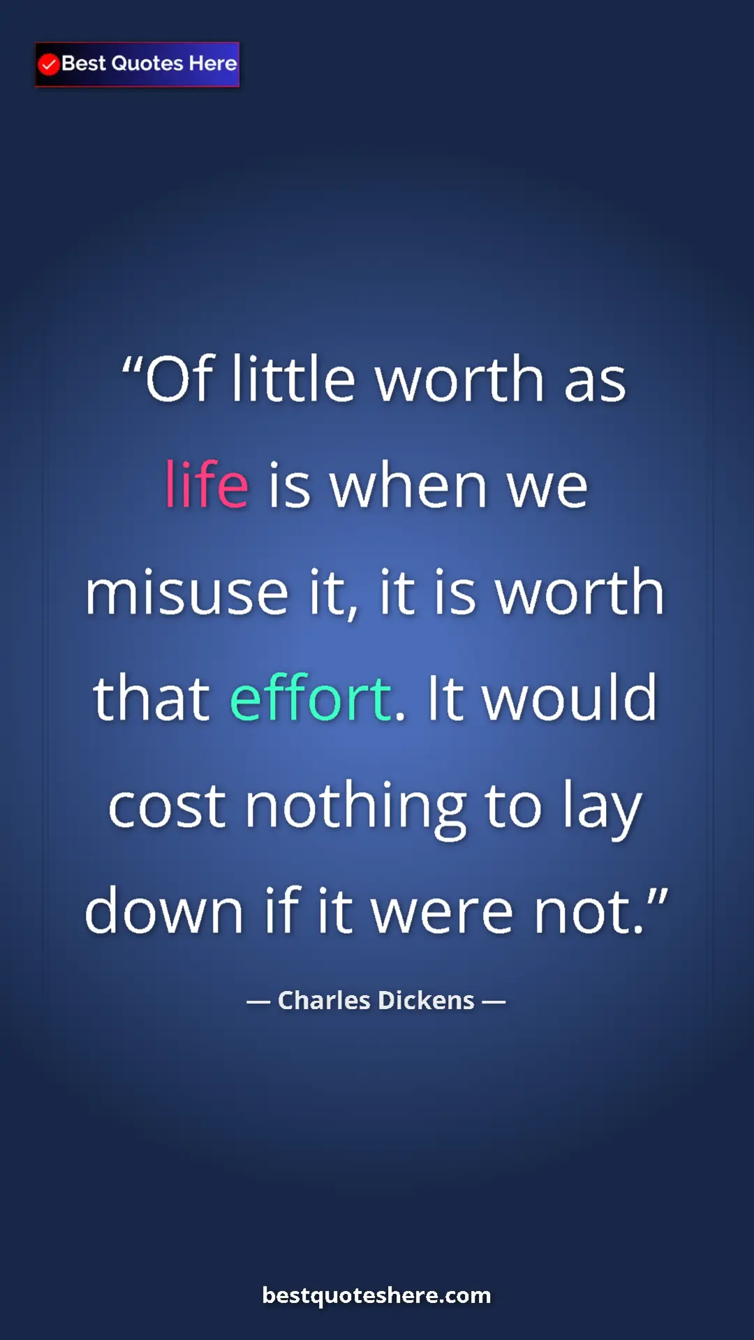 Pinterest quote poster by Charles Dickens: "Of little worth as life is when we misuse it, it is worth..."