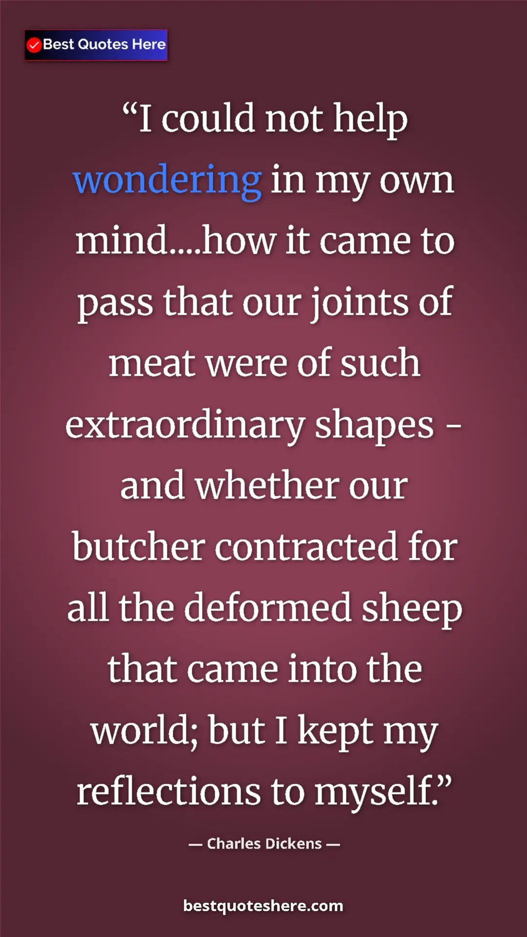 Charles Dickens Quote Card: "I could not help wondering in my own mind....how it came to..." Pinterest quote poster by Charles Dickens: "I could not help wondering in my own mind....how it came to..."