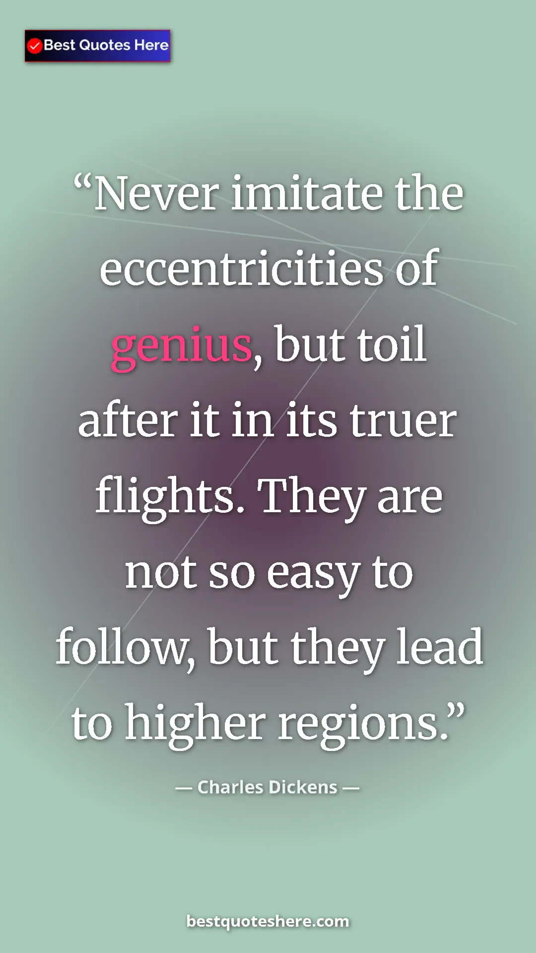 Pinterest quote poster by Charles Dickens: "Never imitate the eccentricities of genius, but toil after..."