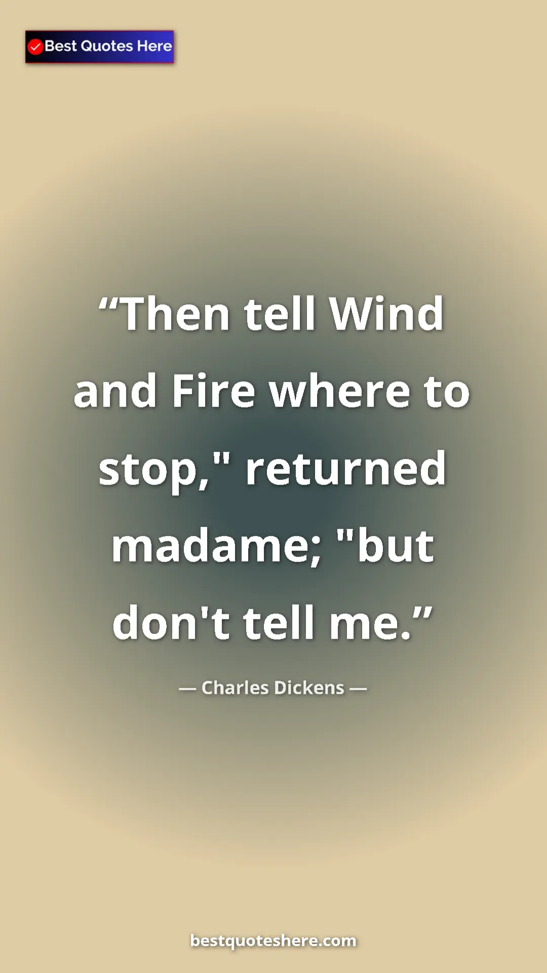 Charles Dickens Quote Card: "Then tell Wind and Fire where to stop," returned madame;..." Pinterest quote poster by Charles Dickens: "Then tell Wind and Fire where to stop," returned madame;..."