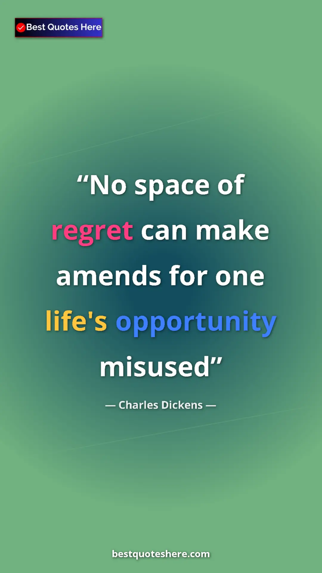 Pinterest quote poster by Charles Dickens: "No space of regret can make amends for one life's..."