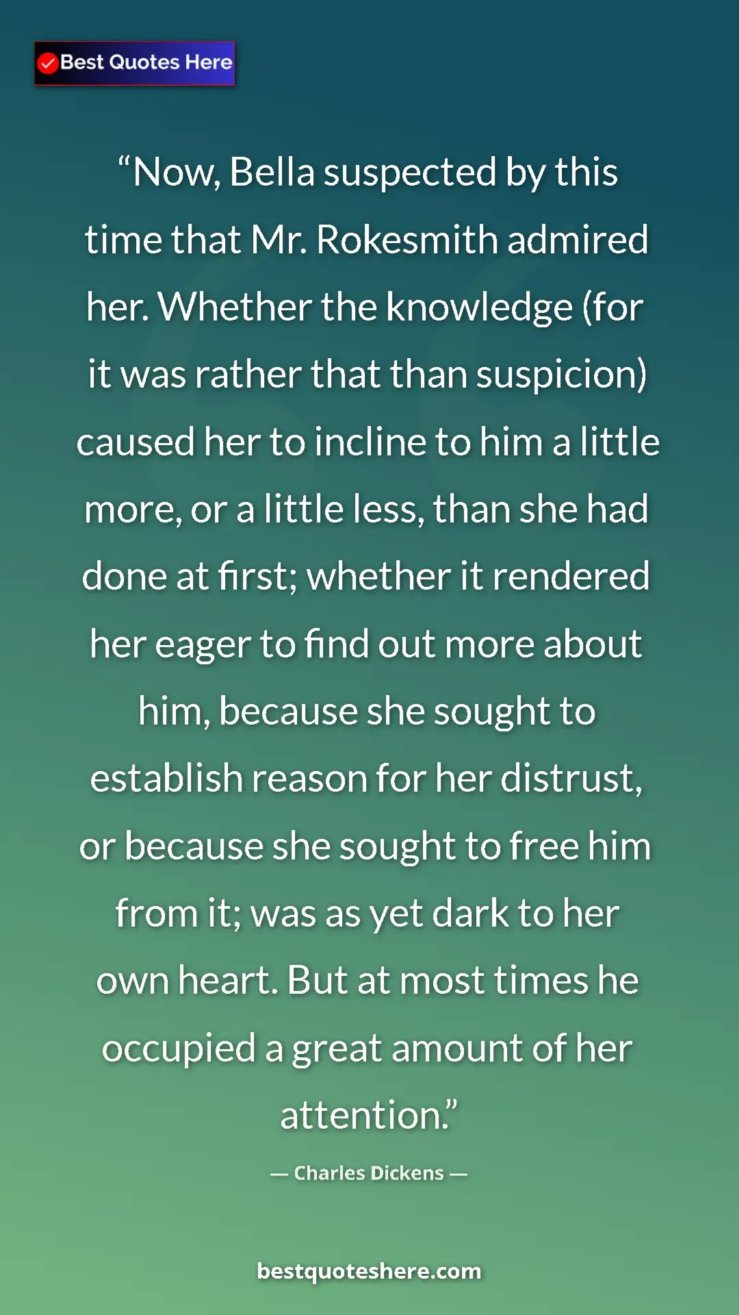 Pinterest quote poster by Charles Dickens: "Now, Bella suspected by this time that Mr. Rokesmith..."