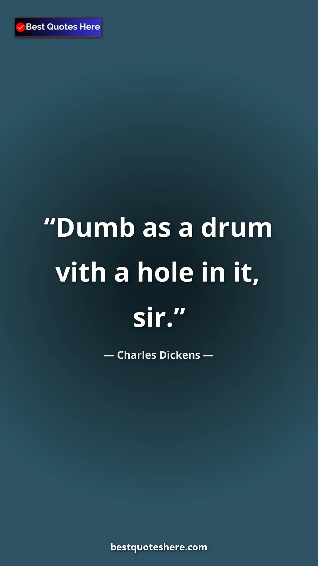 Charles Dickens Quote Card: "Dumb as a drum vith a hole in it, sir." Pinterest quote poster by Charles Dickens: "Dumb as a drum vith a hole in it, sir."