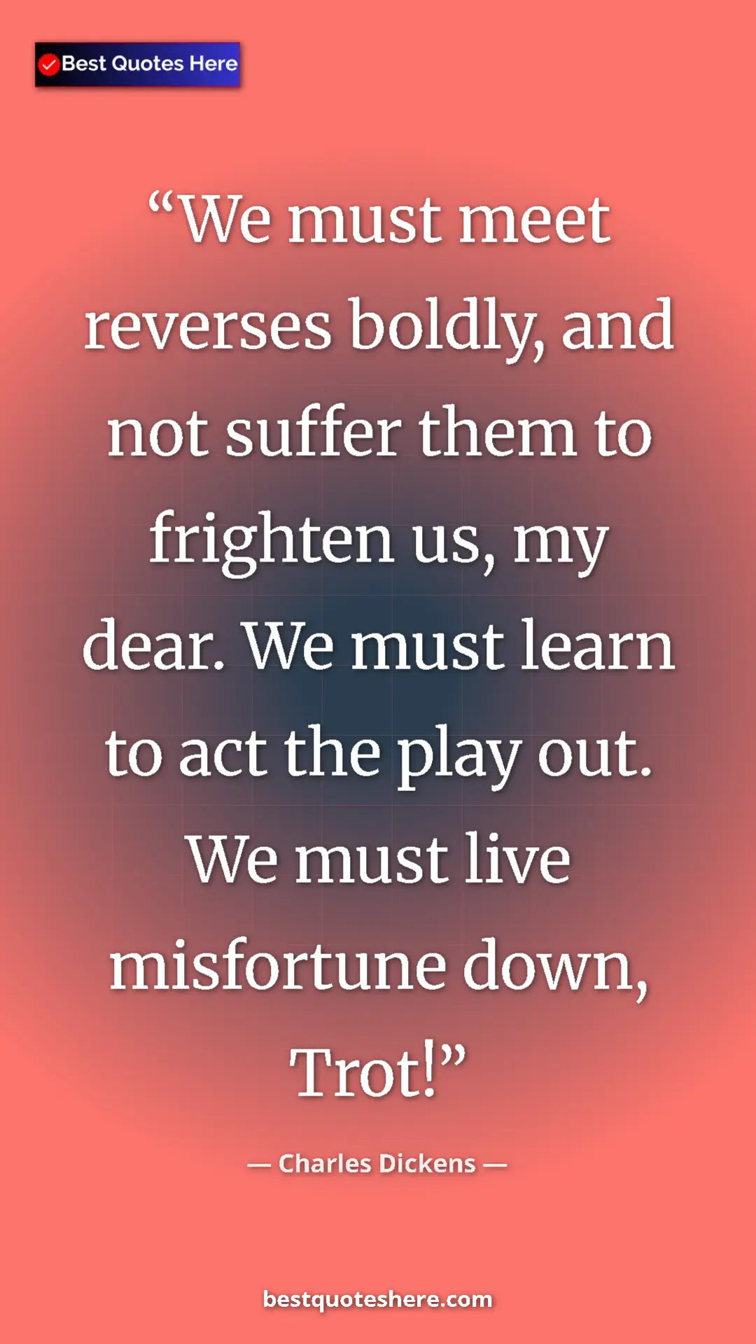Pinterest quote poster by Charles Dickens: "We must meet reverses boldly, and not suffer them to..."