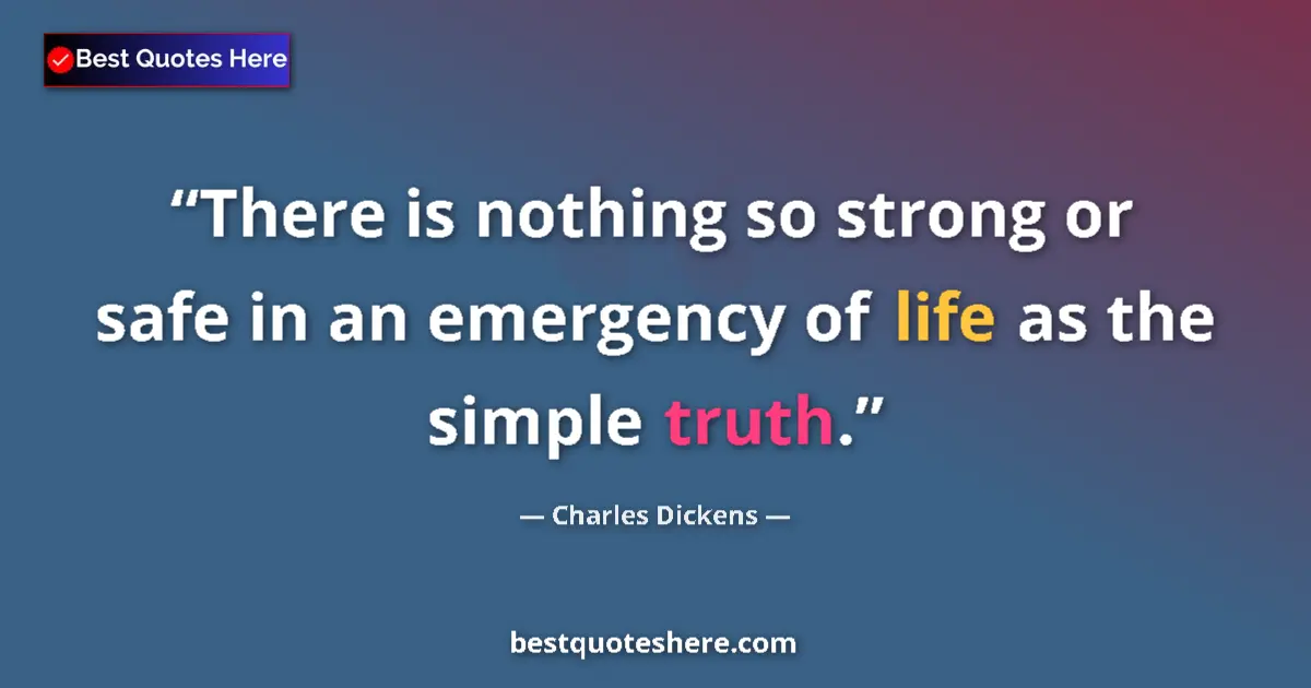 Charles Dickens Quote: "There is nothing so strong or safe in an emergency of life..." Charles Dickens quote: "There is nothing so strong or safe in an emergency of life..."