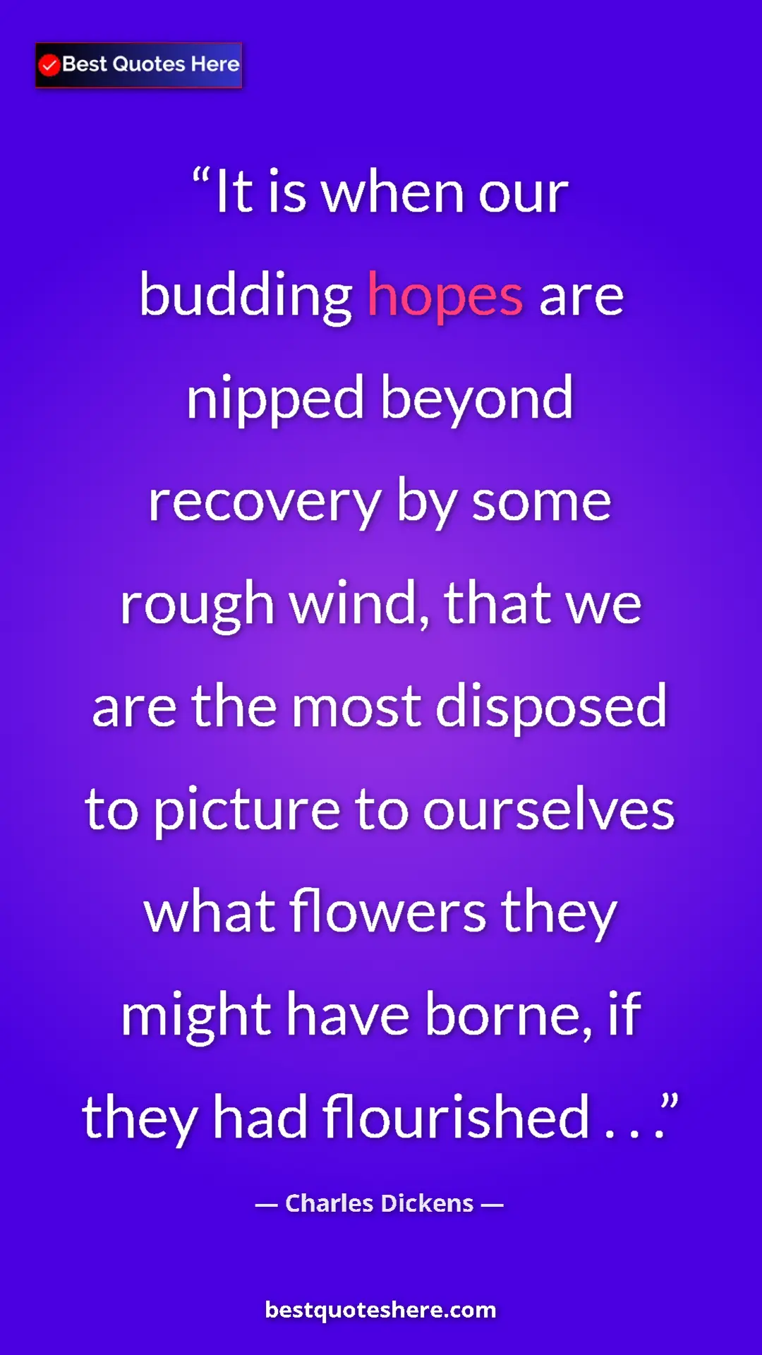 Pinterest quote poster by Charles Dickens: "It is when our budding hopes are nipped beyond recovery by..."
