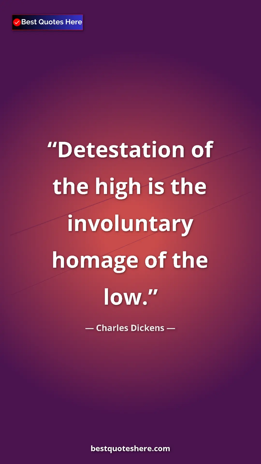 Pinterest quote poster by Charles Dickens: "Detestation of the high is the involuntary homage of the..."