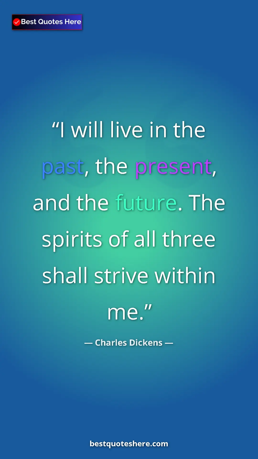Charles Dickens Quote Card: "I will live in the past, the present, and the future. The..." Pinterest quote poster by Charles Dickens: "I will live in the past, the present, and the future. The..."