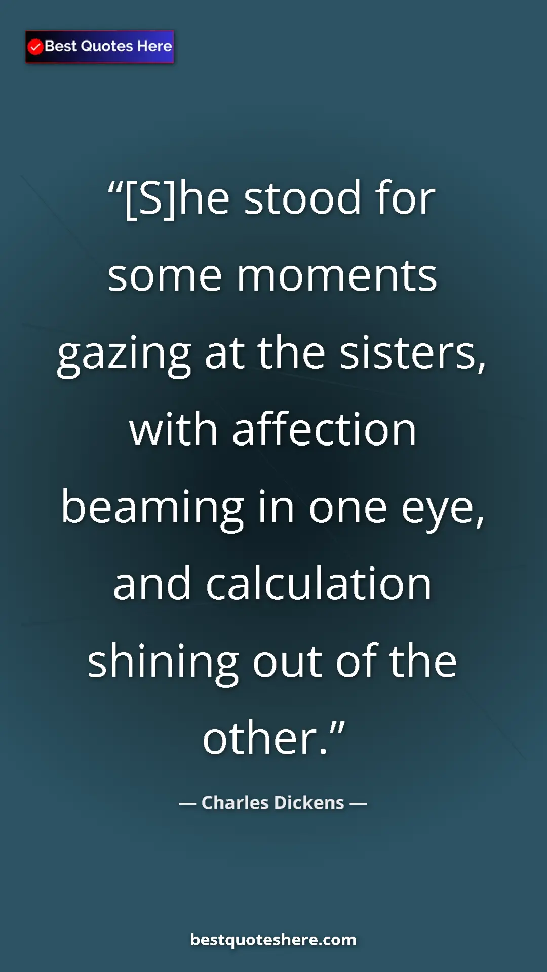 Pinterest quote poster by Charles Dickens: "[S]he stood for some moments gazing at the sisters, with..."