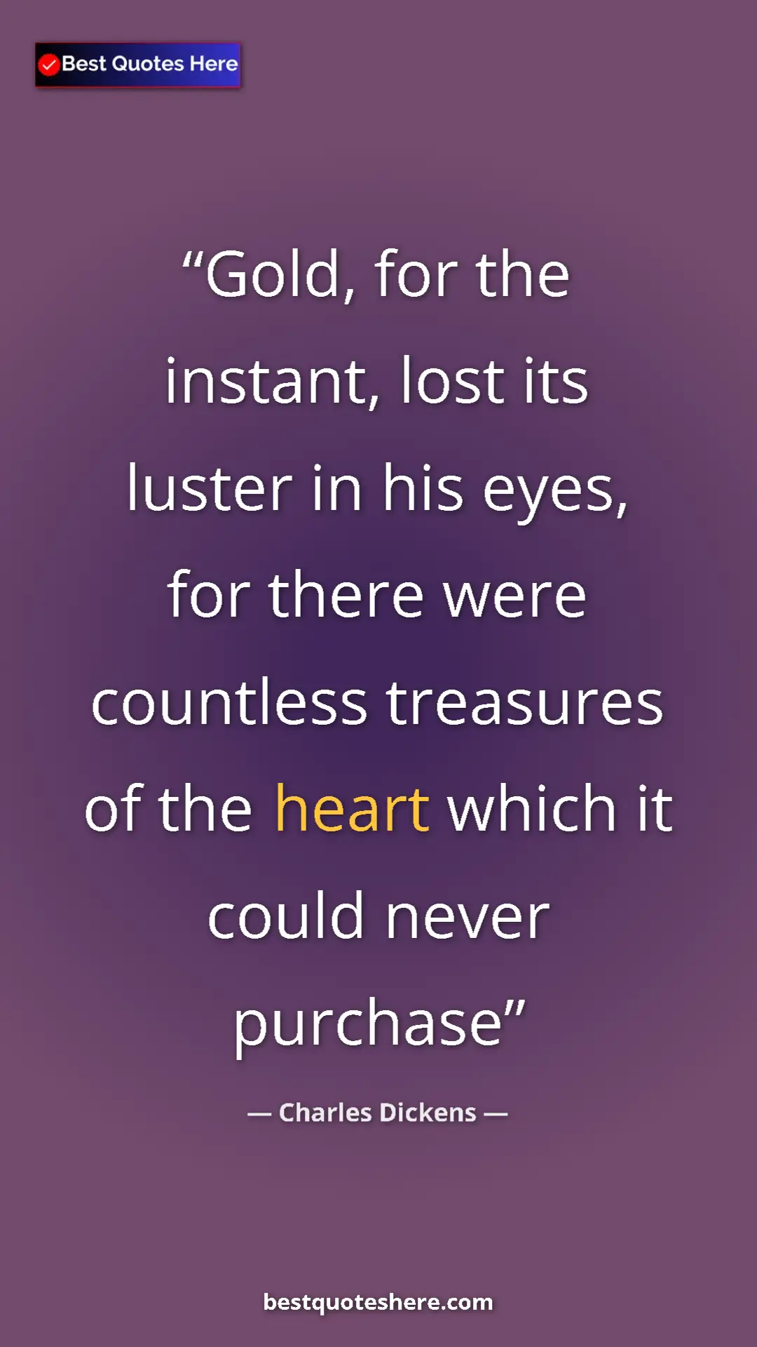 Pinterest quote poster by Charles Dickens: "Gold, for the instant, lost its luster in his eyes, for..."