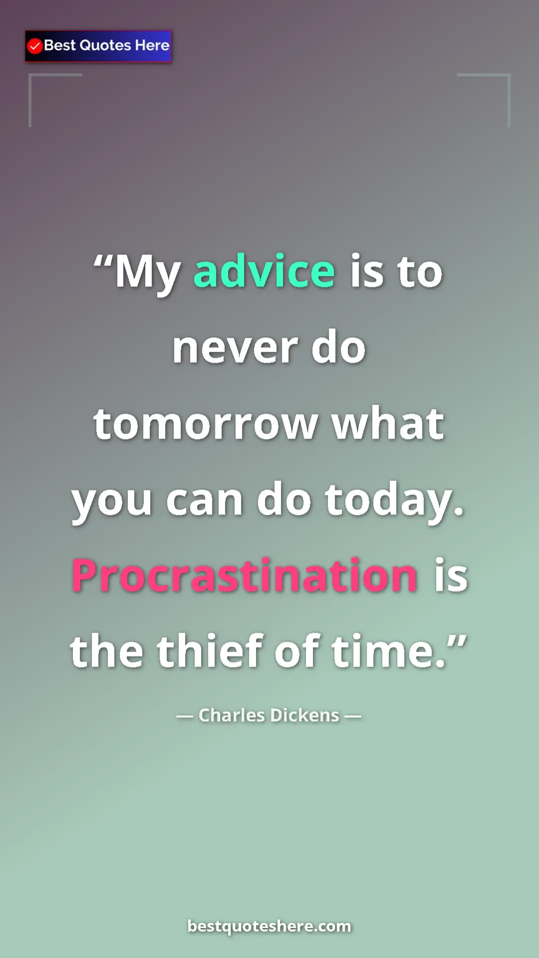 Pinterest quote poster by Charles Dickens: "My advice is to never do tomorrow what you can do today...."