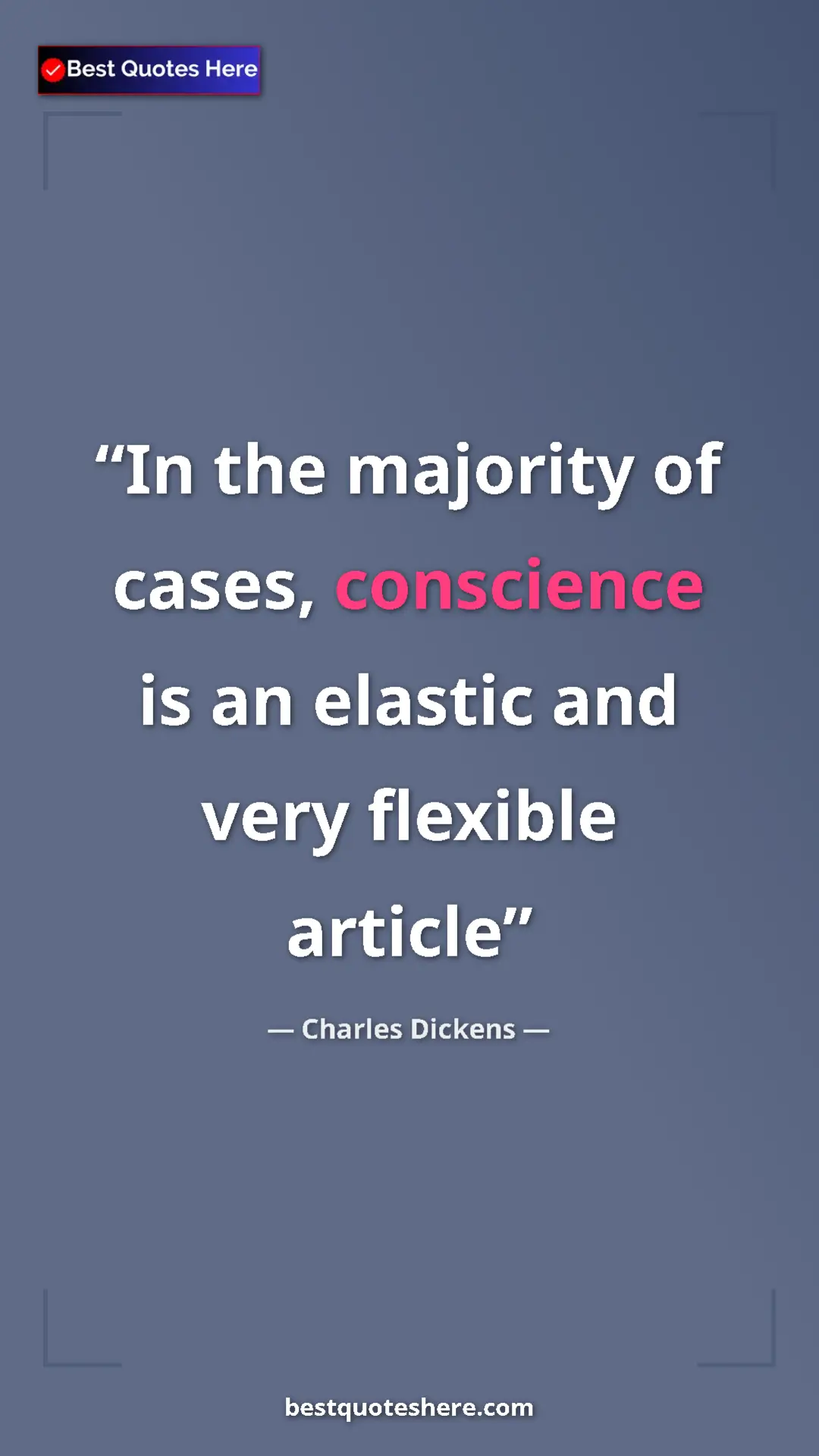 Charles Dickens Quote Card: "In the majority of cases, conscience is an elastic and very..." Pinterest quote poster by Charles Dickens: "In the majority of cases, conscience is an elastic and very..."