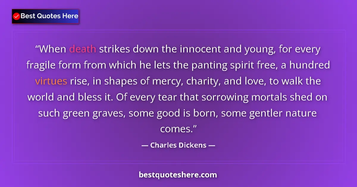 Quote by Charles Dickens: When death strikes down the innocent and young, for every fragile form from which he lets the pantin...