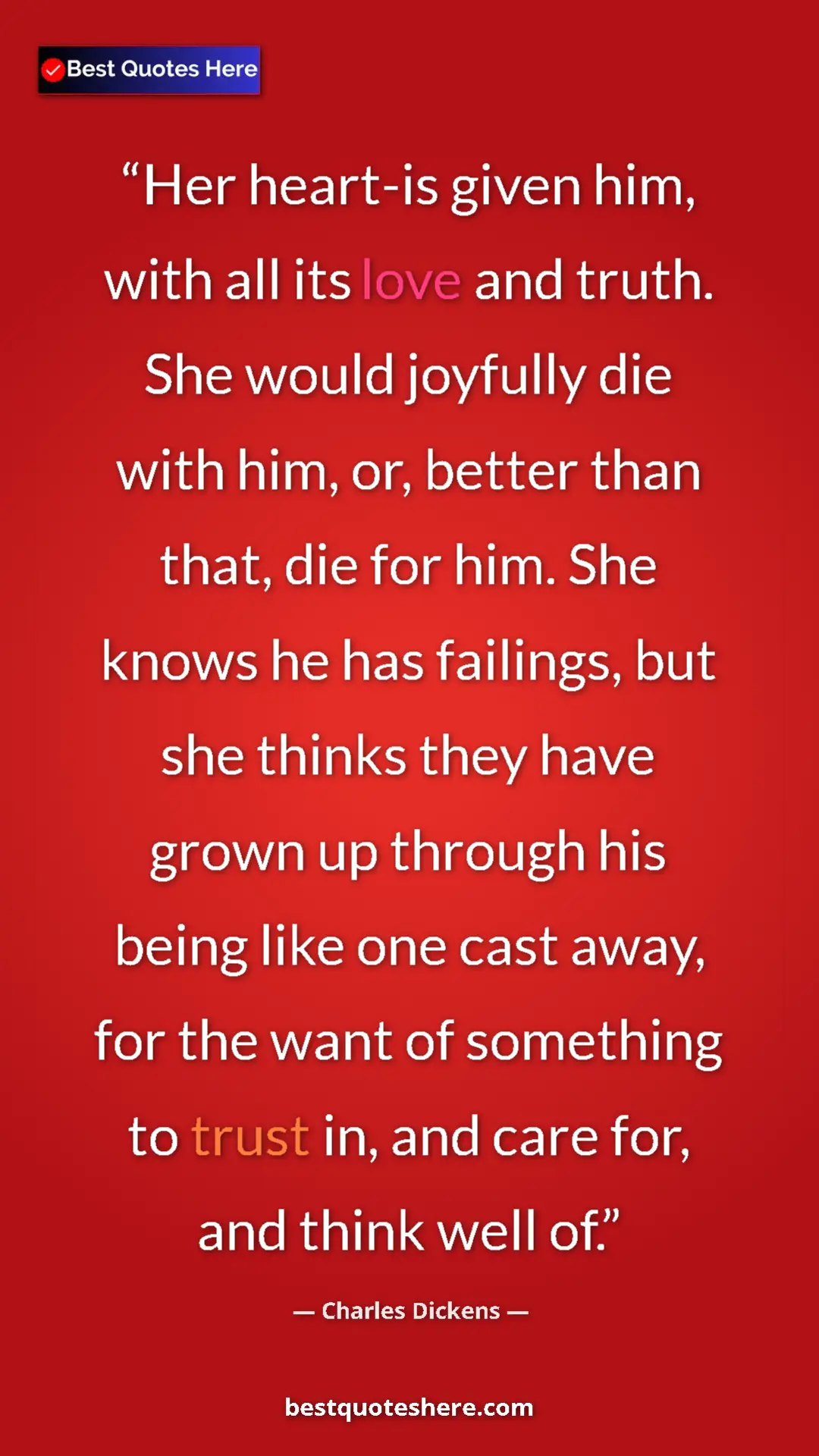 Charles Dickens Quote Card: "Her heart-is given him, with all its love and truth. She..." Pinterest quote poster by Charles Dickens: "Her heart-is given him, with all its love and truth. She..."