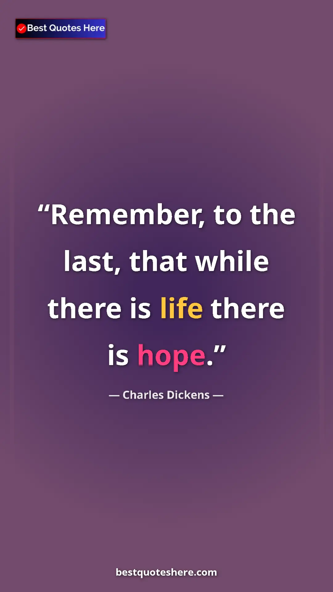 Charles Dickens Quote Card: "Remember, to the last, that while there is life there is..." Pinterest quote poster by Charles Dickens: "Remember, to the last, that while there is life there is..."