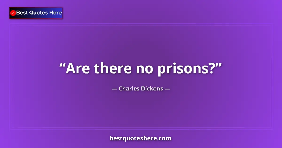 Quote by Charles Dickens: Are there no prisons?...