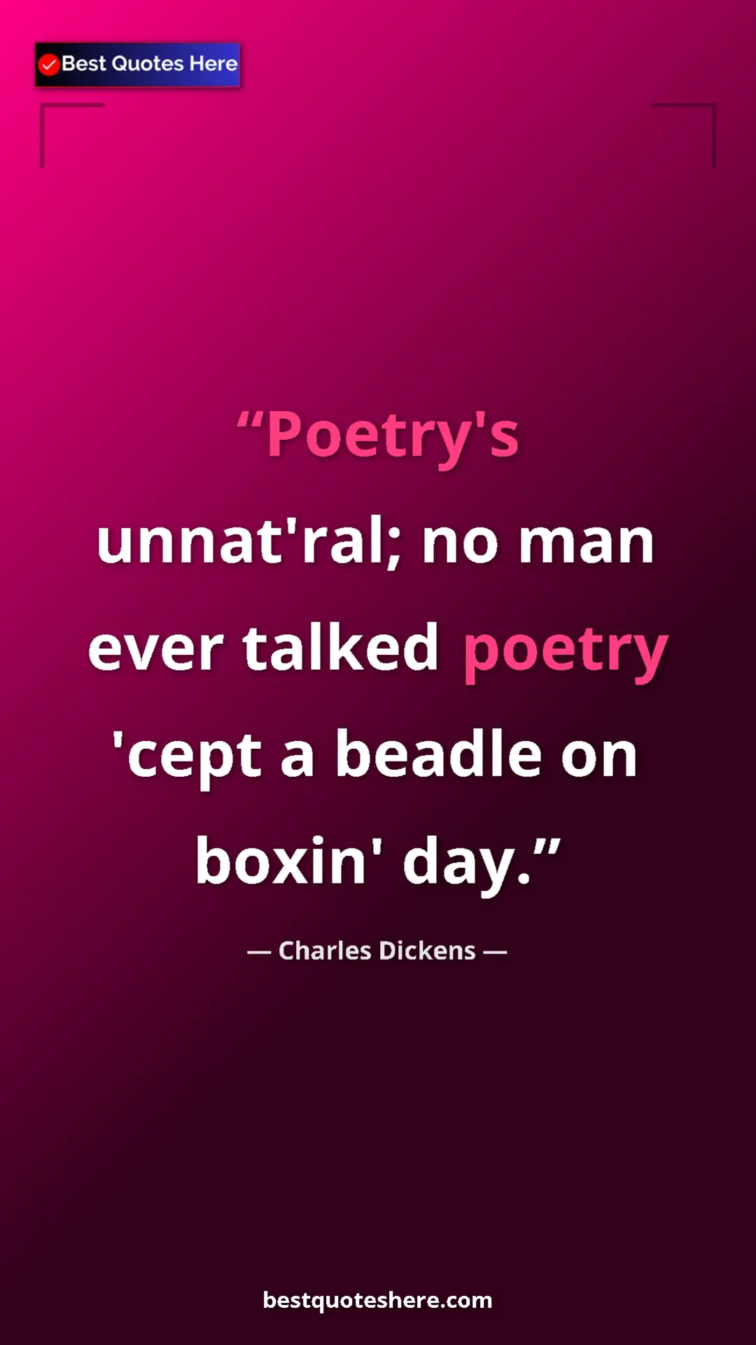Charles Dickens Quote Card: "Poetry's unnat'ral; no man ever talked poetry 'cept a..." Pinterest quote poster by Charles Dickens: "Poetry's unnat'ral; no man ever talked poetry 'cept a..."