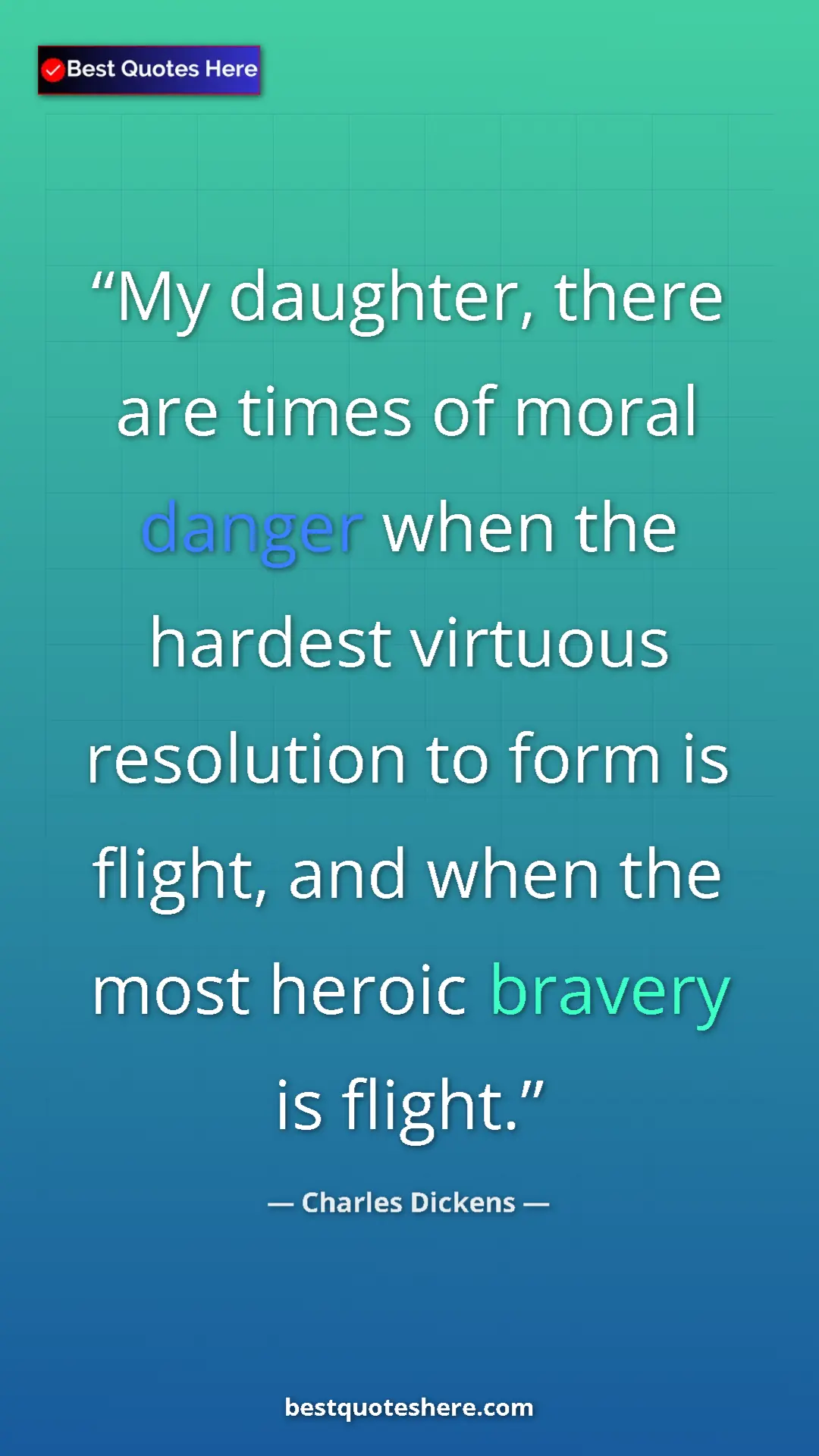 Charles Dickens Quote Card: "My daughter, there are times of moral danger when the..." Pinterest quote poster by Charles Dickens: "My daughter, there are times of moral danger when the..."
