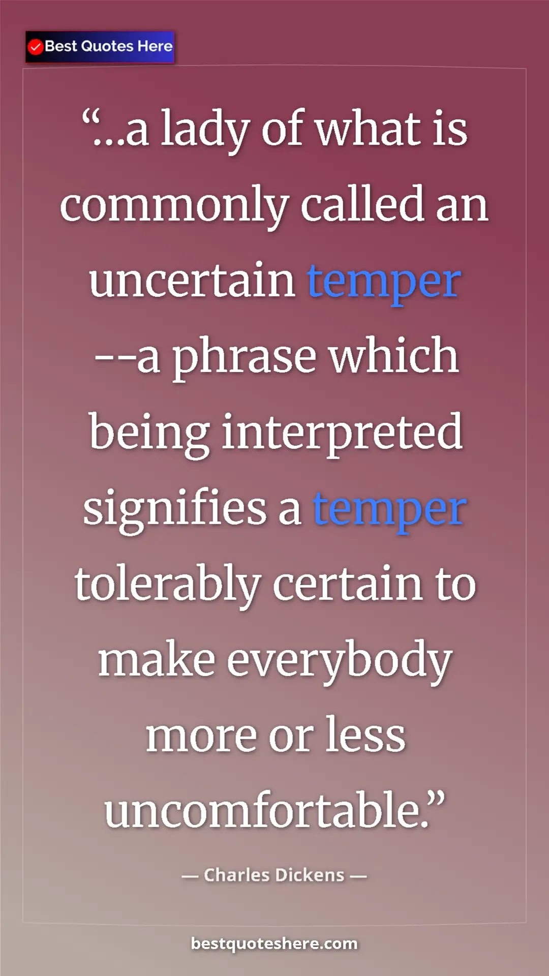 Charles Dickens Quote Card: "…a lady of what is commonly called an uncertain temper --a p" Pinterest quote poster by Charles Dickens: "…a lady of what is commonly called an uncertain temper --a p"