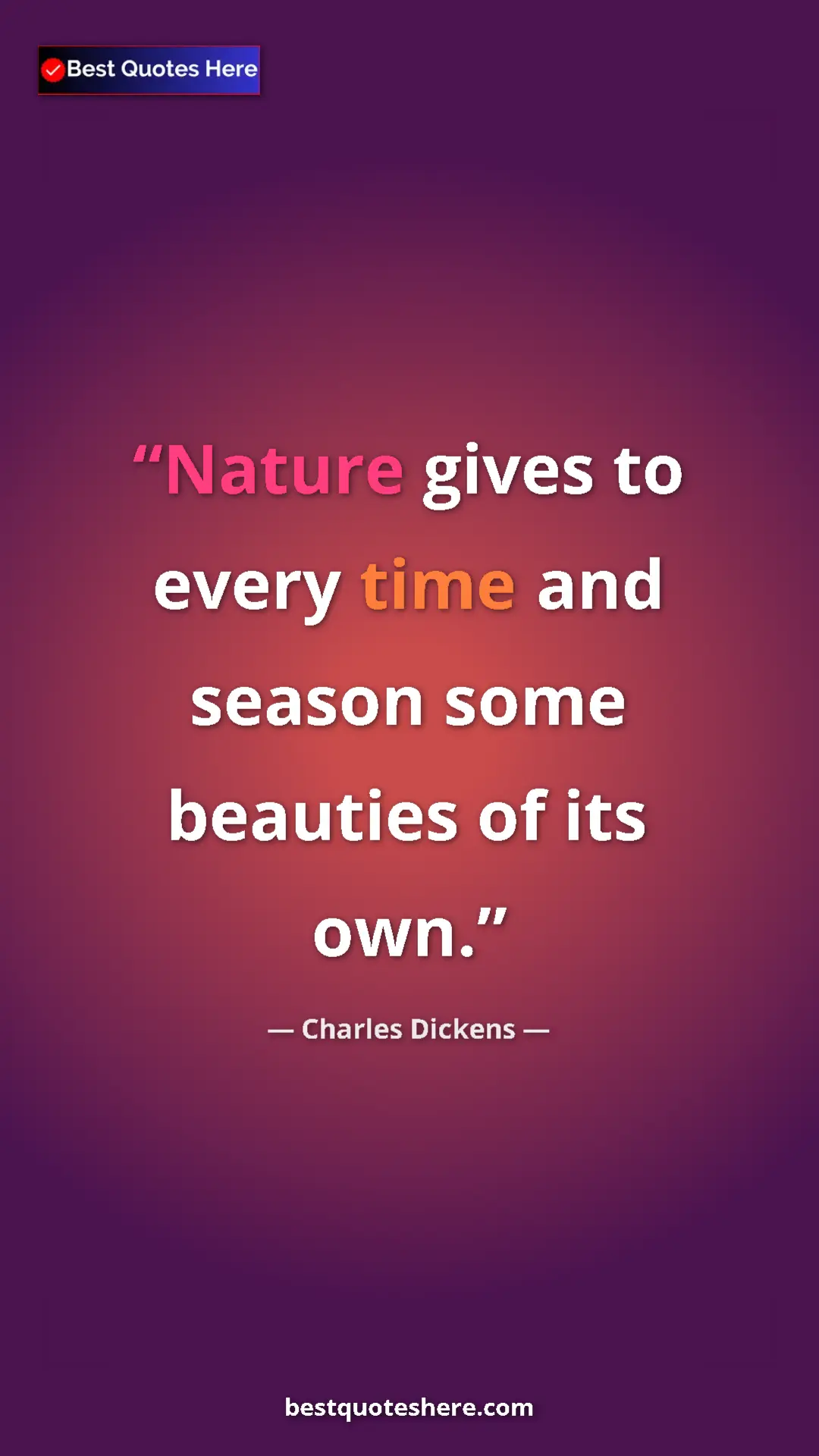 Pinterest quote poster by Charles Dickens: "Nature gives to every time and season some beauties of its..."