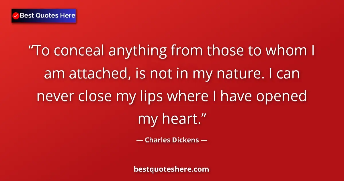 Quote by Charles Dickens: To conceal anything from those to whom I am attach